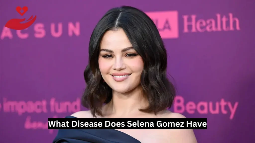 What Disease Does Selena Gomez Have