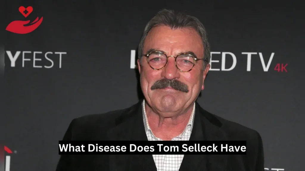 What Disease Does Tom Selleck Have