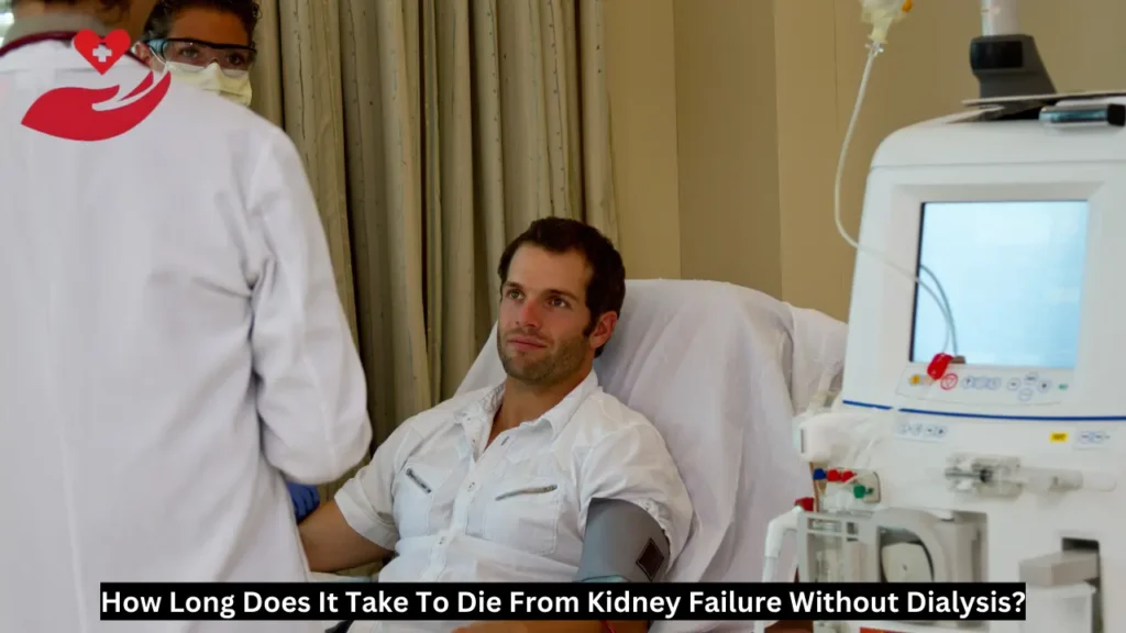 How Long Does It Take To Die From Kidney Failure Without Dialysis?