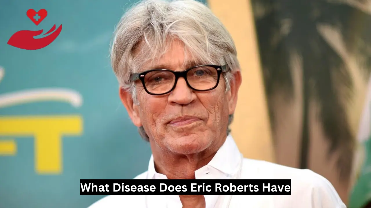 What Disease Does Eric Roberts Have